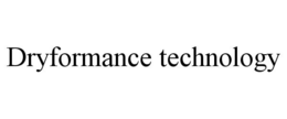 DRYFORMANCE TECHNOLOGY trademark