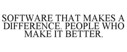SOFTWARE THAT MAKES A DIFFERENCE. PEOPLE WHO MAKE IT BETTER. trademark