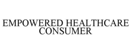 EMPOWERED HEALTHCARE CONSUMER trademark