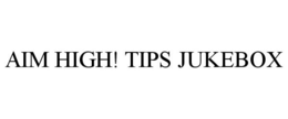 AIM HIGH! TIPS JUKEBOX trademark