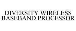 DIVERSITY WIRELESS BASEBAND PROCESSOR trademark