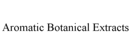 AROMATIC BOTANICAL EXTRACTS trademark