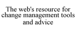 THE WEB'S RESOURCE FOR CHANGE MANAGEMENT TOOLS AND ADVICE trademark