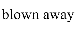 BLOWN AWAY trademark