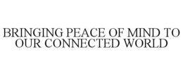 BRINGING PEACE OF MIND TO OUR CONNECTED WORLD trademark