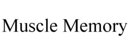 MUSCLE MEMORY trademark