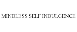 MINDLESS SELF INDULGENCE trademark