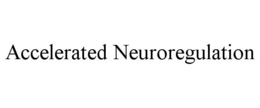 ACCELERATED NEUROREGULATION trademark