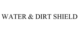 WATER & DIRT SHIELD trademark