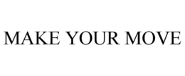MAKE YOUR MOVE trademark