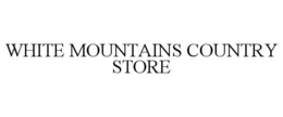 WHITE MOUNTAINS COUNTRY STORE trademark