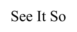 SEE IT SO trademark