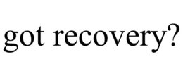 GOT RECOVERY? trademark