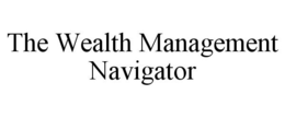 THE WEALTH MANAGEMENT NAVIGATOR trademark