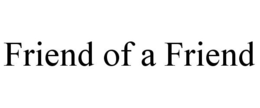 FRIEND OF A FRIEND trademark