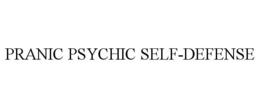 PRANIC PSYCHIC SELF-DEFENSE trademark