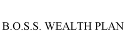 B.O.S.S. WEALTH PLAN trademark