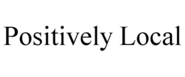 POSITIVELY LOCAL trademark