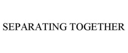 SEPARATING TOGETHER trademark