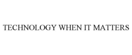 TECHNOLOGY WHEN IT MATTERS trademark