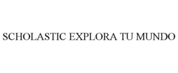 SCHOLASTIC EXPLORA TU MUNDO trademark
