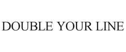 DOUBLE YOUR LINE trademark