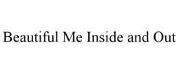 BEAUTIFUL ME INSIDE AND OUT trademark