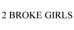 2 BROKE GIRLS trademark
