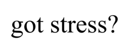 GOT STRESS? trademark