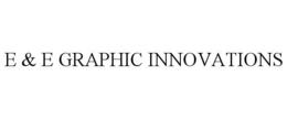E & E GRAPHIC INNOVATIONS trademark