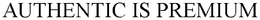 AUTHENTIC IS PREMIUM trademark