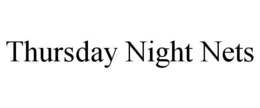 THURSDAY NIGHT NETS trademark