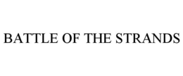 BATTLE OF THE STRANDS trademark
