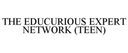 THE EDUCURIOUS EXPERT NETWORK (TEEN) trademark