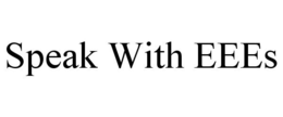 SPEAK WITH EEES trademark