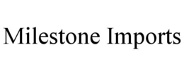 MILESTONE IMPORTS trademark