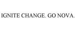 IGNITE CHANGE. GO NOVA. trademark
