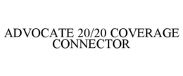 ADVOCATE 20/20 COVERAGE CONNECTOR trademark