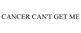 CANCER CAN'T GET ME trademark