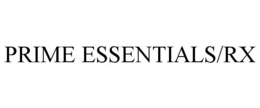 PRIME ESSENTIALS/RX trademark