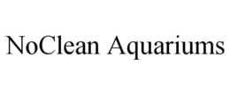 NOCLEAN AQUARIUMS trademark