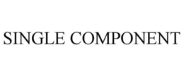 SINGLE COMPONENT trademark