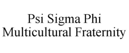PSI SIGMA PHI MULTICULTURAL FRATERNITY trademark