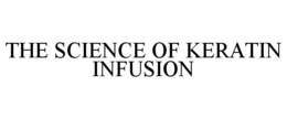 THE SCIENCE OF KERATIN INFUSION trademark