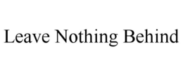 LEAVE NOTHING BEHIND trademark