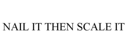 NAIL IT THEN SCALE IT trademark