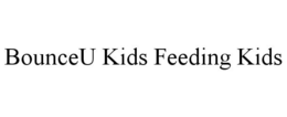 BOUNCEU KIDS FEEDING KIDS trademark