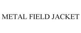 METAL FIELD JACKET trademark