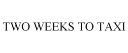 TWO WEEKS TO TAXI trademark