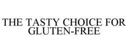 THE TASTY CHOICE FOR GLUTEN-FREE trademark